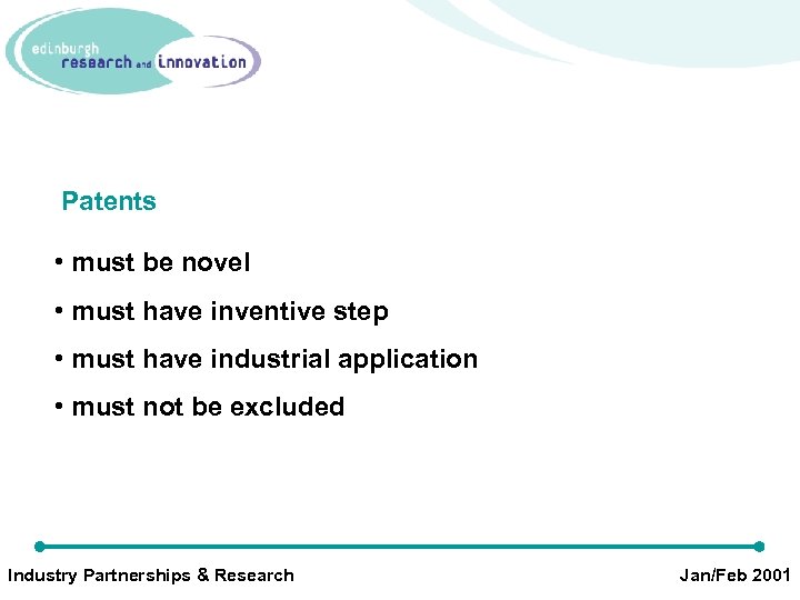 Patents • must be novel • must have inventive step • must have industrial