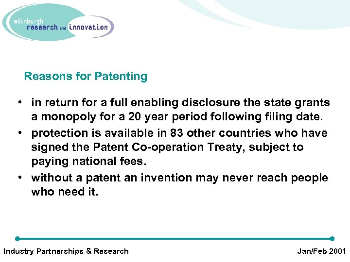 Reasons for Patenting • in return for a full enabling disclosure the state grants