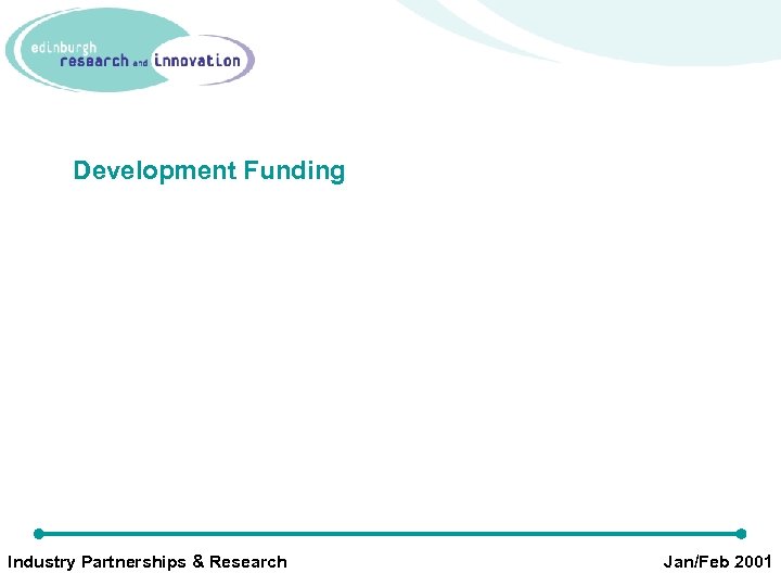 Development Funding Industry Partnerships & Research Jan/Feb 2001 
