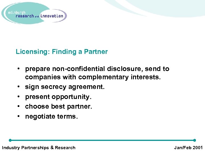 Licensing: Finding a Partner • prepare non-confidential disclosure, send to companies with complementary interests.