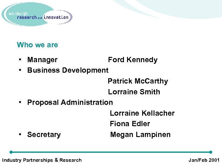 Who we are • Manager Ford Kennedy • Business Development Patrick Mc. Carthy Lorraine