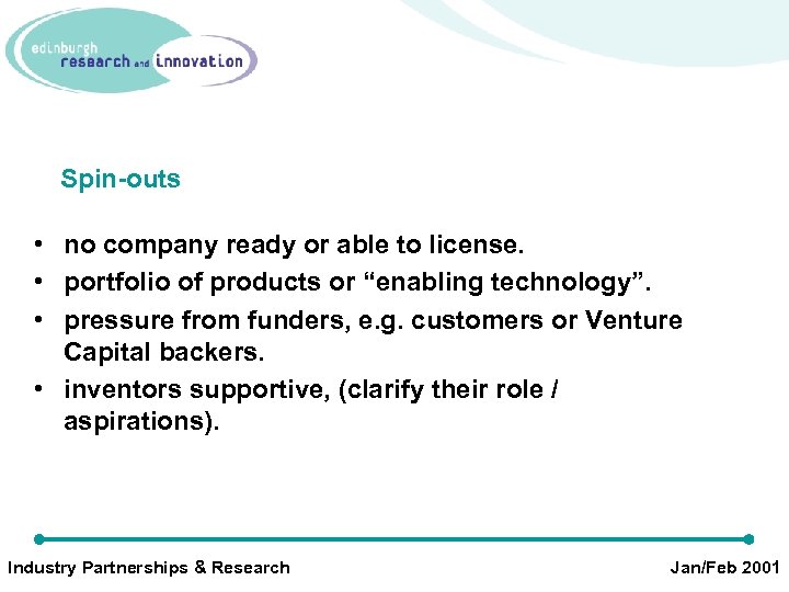 Spin-outs • no company ready or able to license. • portfolio of products or