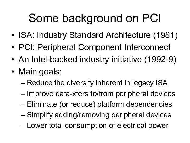 Some background on PCI • • ISA: Industry Standard Architecture (1981) PCI: Peripheral Component