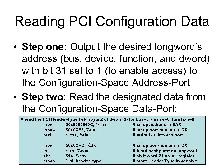 Reading PCI Configuration Data • Step one: Output the desired longword’s address (bus, device,