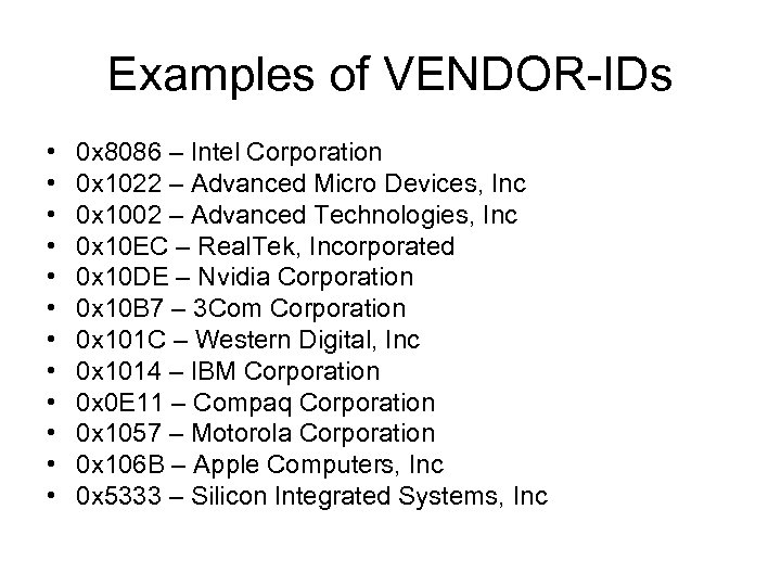 Examples of VENDOR-IDs • • • 0 x 8086 – Intel Corporation 0 x