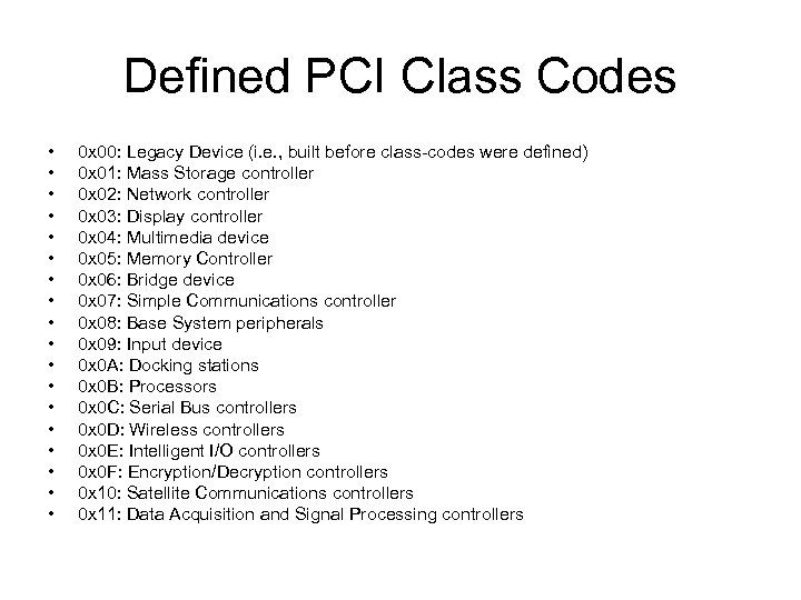 Defined PCI Class Codes • • • • • 0 x 00: Legacy Device