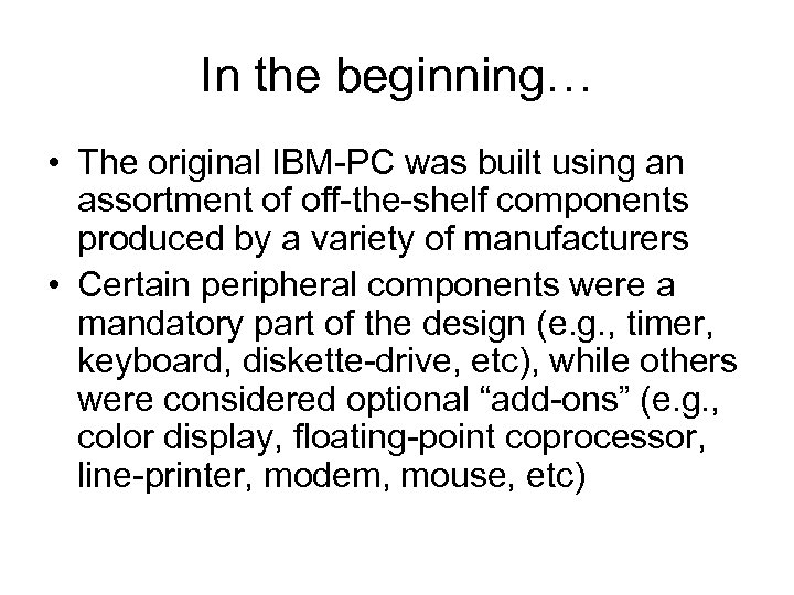 In the beginning… • The original IBM-PC was built using an assortment of off-the-shelf