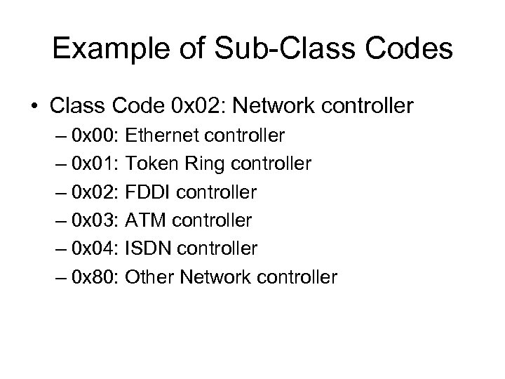 Example of Sub-Class Codes • Class Code 0 x 02: Network controller – 0