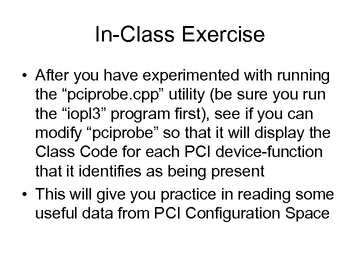 In-Class Exercise • After you have experimented with running the “pciprobe. cpp” utility (be