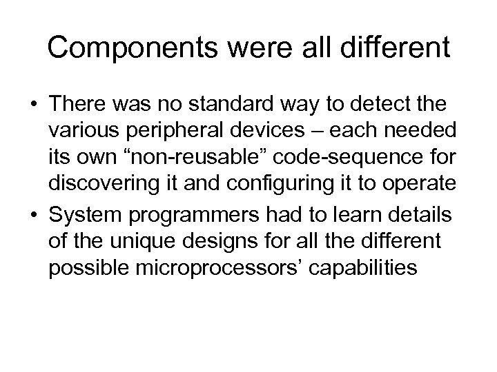 Components were all different • There was no standard way to detect the various