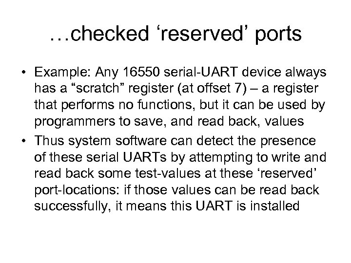 …checked ‘reserved’ ports • Example: Any 16550 serial-UART device always has a “scratch” register