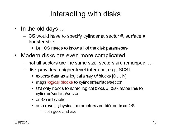 Interacting with disks • In the old days… – OS would have to specify