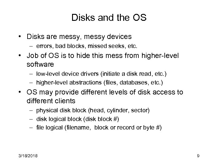 Disks and the OS • Disks are messy, messy devices – errors, bad blocks,