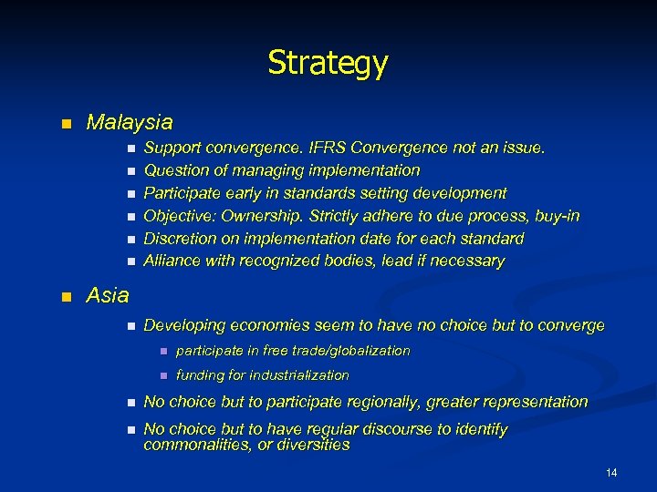 Strategy n Malaysia n n n n Support convergence. IFRS Convergence not an issue.