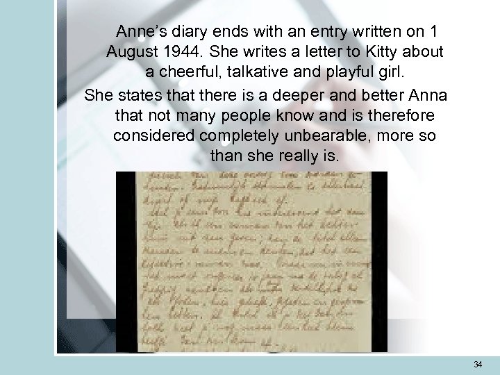 Anne’s diary ends with an entry written on 1 August 1944. She writes a