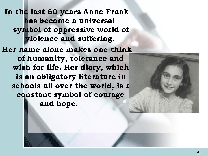 In the last 60 years Anne Frank has become a universal symbol of oppressive