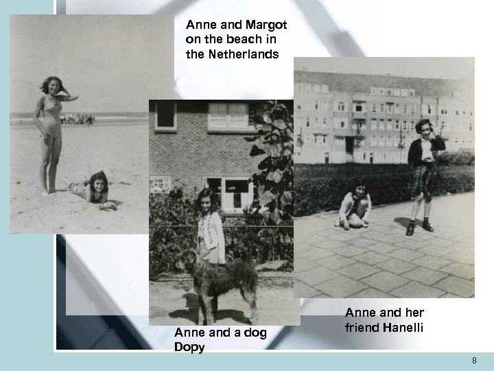 Anne and Margot on the beach in the Netherlands Anne and a dog Dopy