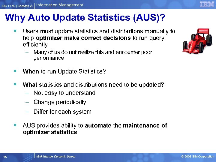 IDS 11. 50 ( Cheetah 2) Information Management Why Auto Update Statistics (AUS)? §