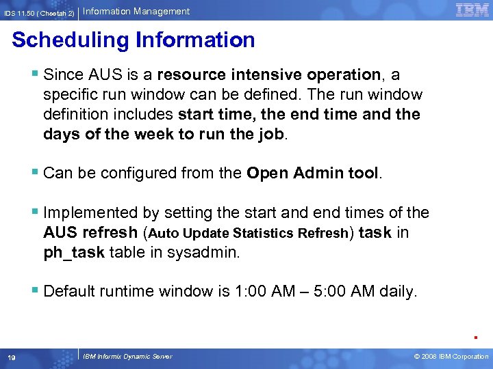 IDS 11. 50 ( Cheetah 2) Information Management Scheduling Information § Since AUS is