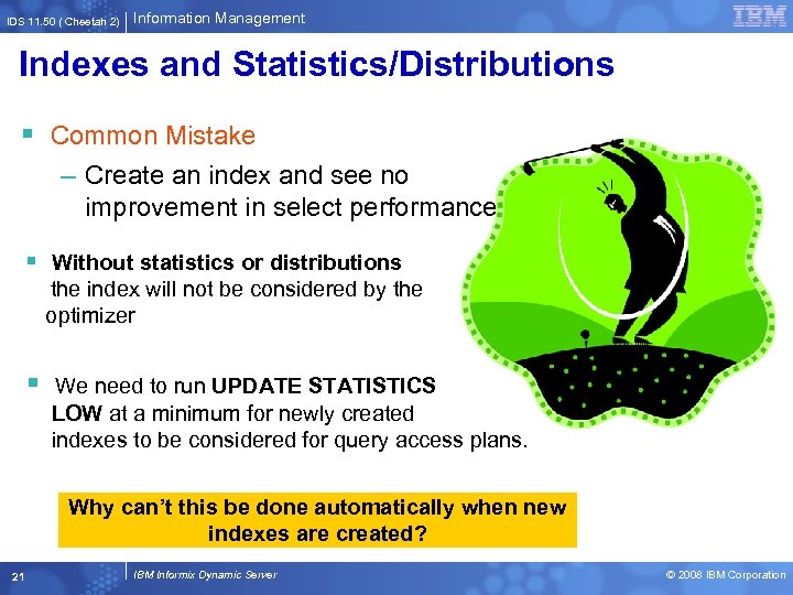 IDS 11. 50 ( Cheetah 2) Information Management Indexes and Statistics/Distributions § Common Mistake