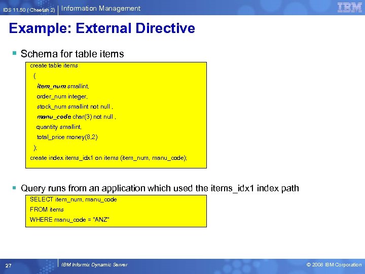 IDS 11. 50 ( Cheetah 2) Information Management Example: External Directive § Schema for