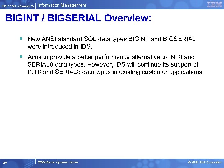 IDS 11. 50 ( Cheetah 2) Information Management BIGINT / BIGSERIAL Overview: § New