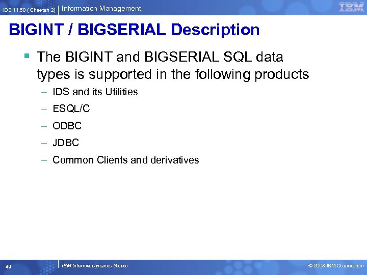 IDS 11. 50 ( Cheetah 2) Information Management BIGINT / BIGSERIAL Description § The