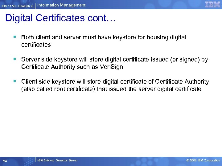 IDS 11. 50 ( Cheetah 2) Information Management Digital Certificates cont… § Both client