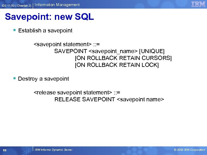 IDS 11. 50 ( Cheetah 2) Information Management Savepoint: new SQL § Establish a