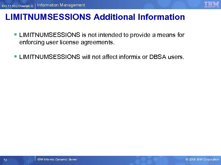 IDS 11. 50 ( Cheetah 2) Information Management LIMITNUMSESSIONS Additional Information § LIMITNUMSESSIONS is