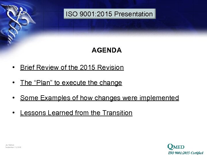 ISO 9001: 2015 Presentation AGENDA • Brief Review of the 2015 Revision • The