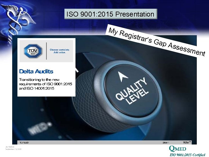 ISO 9001: 2015 Presentation My R eg istrar A Jay Stahan September 13, 2016