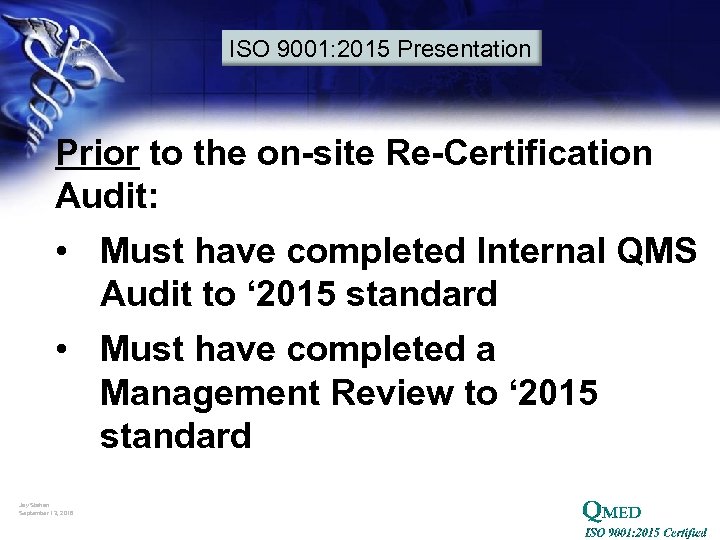 ISO 9001: 2015 Presentation Prior to the on-site Re-Certification Audit: • Must have completed