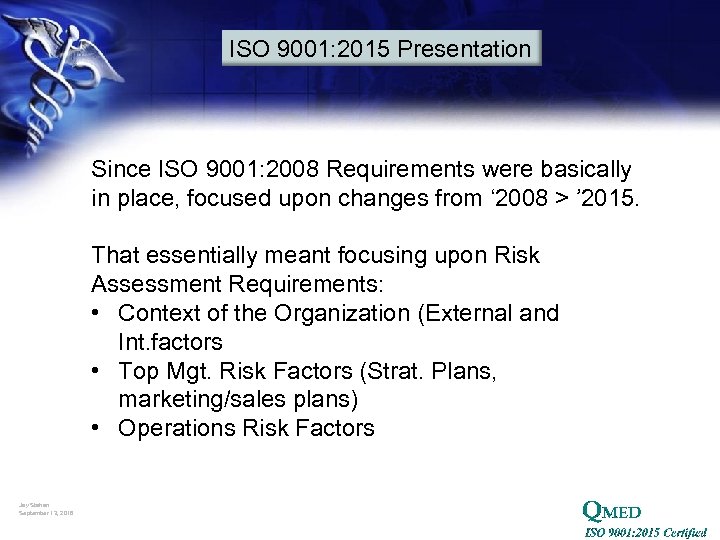 ISO 9001: 2015 Presentation Since ISO 9001: 2008 Requirements were basically in place, focused