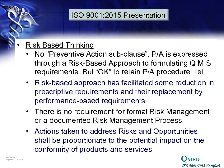 ISO 9001: 2015 Presentation • Risk Based Thinking • No “Preventive Action sub-clause”. P/A