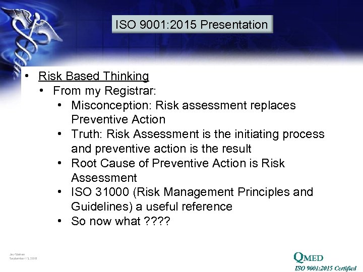 ISO 9001: 2015 Presentation • Risk Based Thinking • From my Registrar: • Misconception: