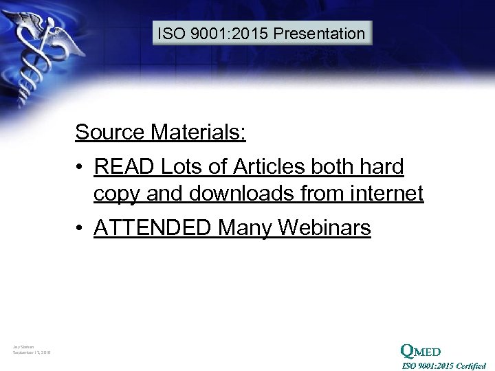 ISO 9001: 2015 Presentation Source Materials: • READ Lots of Articles both hard copy