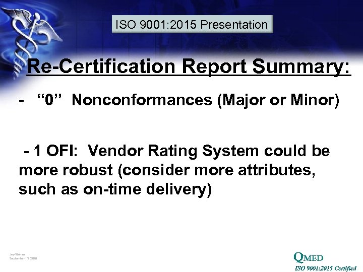 ISO 9001: 2015 Presentation Re-Certification Report Summary: - “ 0” Nonconformances (Major or Minor)