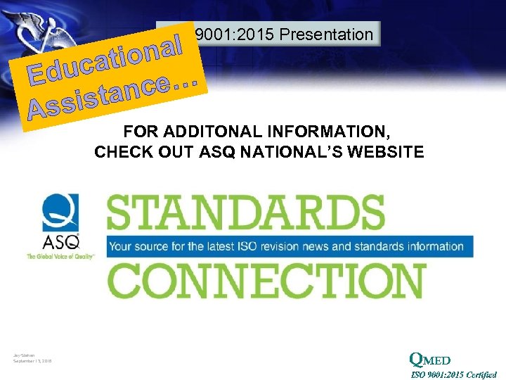 ISO 9001: 2015 Presentation nal catio Edu nce… ista Ass FOR ADDITONAL INFORMATION, CHECK