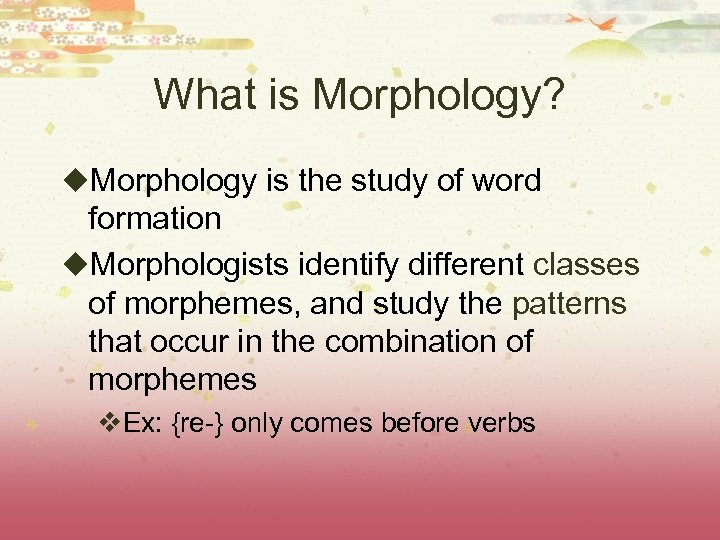 What is Morphology? u. Morphology is the study of word formation u. Morphologists identify