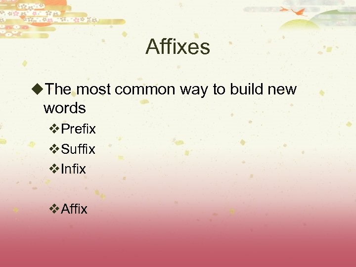Affixes u. The most common way to build new words v. Prefix v. Suffix