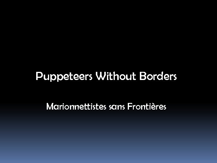 Puppeteers Without Borders Marionnettistes sans Frontières 