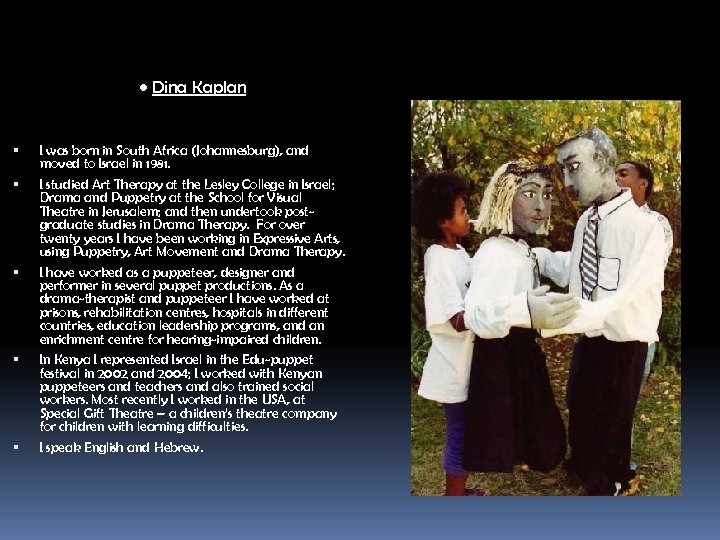  • Dina Kaplan I was born in South Africa (Johannesburg), and moved to