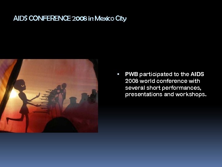 AIDS CONFERENCE 2008 in Mexico City PWB participated to the AIDS 2008 world conference