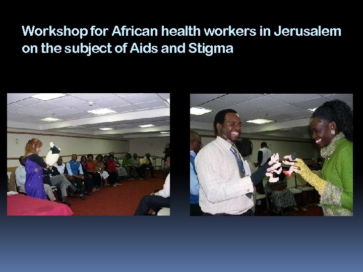 Workshop for African health workers in Jerusalem on the subject of Aids and Stigma