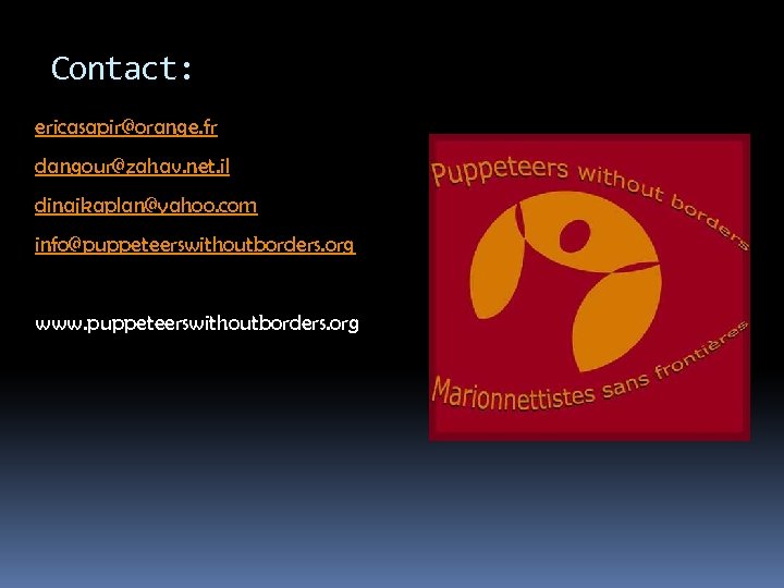 Contact: ericasapir@orange. fr dangour@zahav. net. il dinajkaplan@yahoo. com info@puppeteerswithoutborders. org www. puppeteerswithoutborders. org 