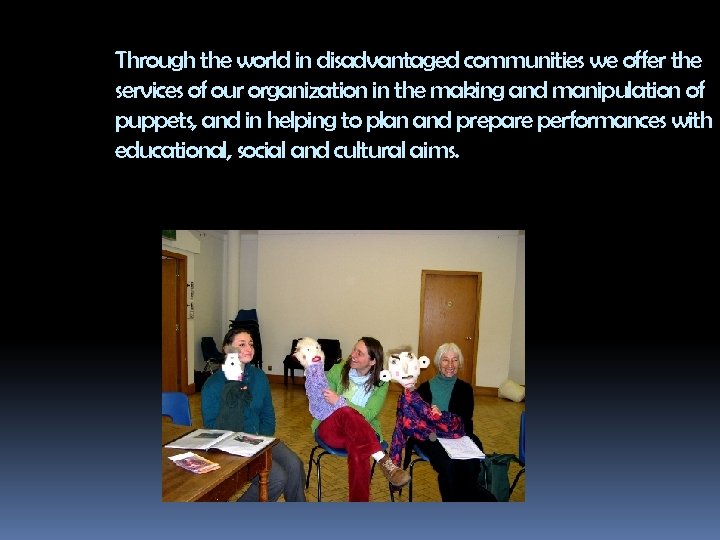 Through the world in disadvantaged communities we offer the services of our organization in