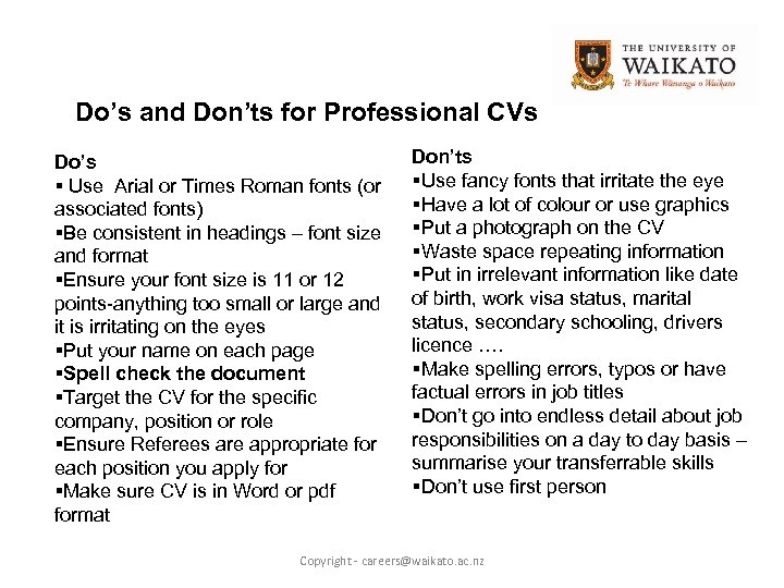 Do’s and Don’ts for Professional CVs Do’s § Use Arial or Times Roman fonts