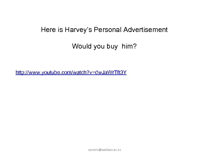 Here is Harvey’s Personal Advertisement Would you buy him? http: //www. youtube. com/watch? v=dw.