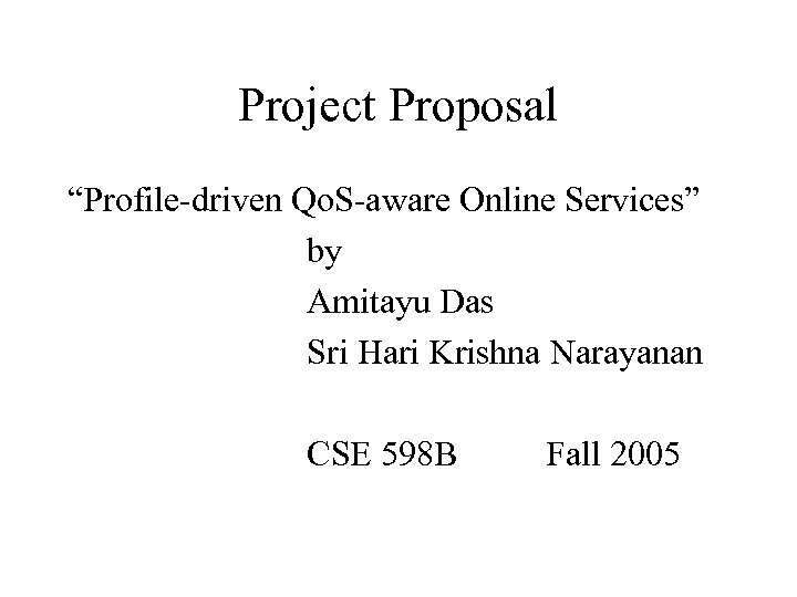 Project Proposal “Profile-driven Qo. S-aware Online Services” by Amitayu Das Sri Hari Krishna Narayanan